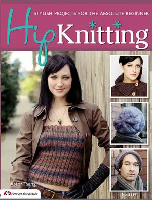 Hip Knitting: Stylish Projects for the Absolute Beginner